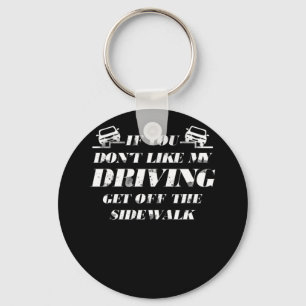 If You Dont Like My Driving Get Off The Sidewalk Keychain