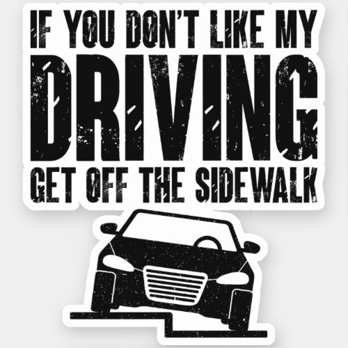 If You Dont Like My Driving Get Off The Sidewalk Sticker