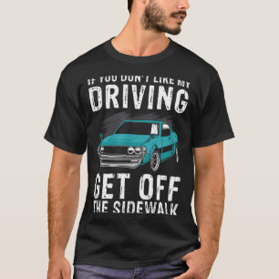 If You Don't Like My Driving Get Off The Sidewalk  T-Shirt