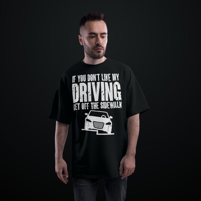 If You Don't Like My Driving Get Off The Sidewalk T-Shirt (Creator Uploaded)