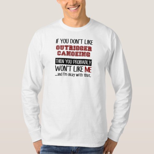 If You Dont Like Outrigger Canoeing Cool T_Shirt