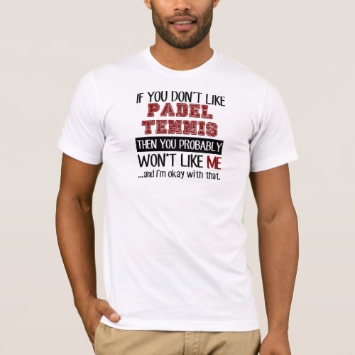 If You Dont Like Padel Tennis Cool T_Shirt