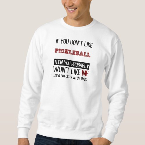 If You Dont Like Pickleball Cool Sweatshirt