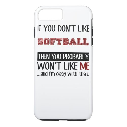 If You Dont Like Softball Cool iPhone 8 Plus7 Plus Case
