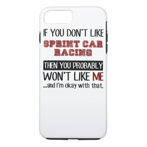 If You Dont Like Sprint Car Racing Cool iPhone 8 Plus7 Plus Case