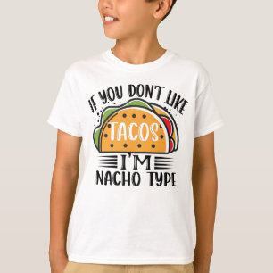 If You Don't Like Tacos I am Nacho Type Taco Lover T-Shirt