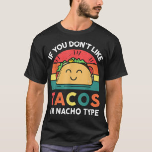 If You Don't Like Tacos I'm Nacho Type Cinco De Ma T-Shirt