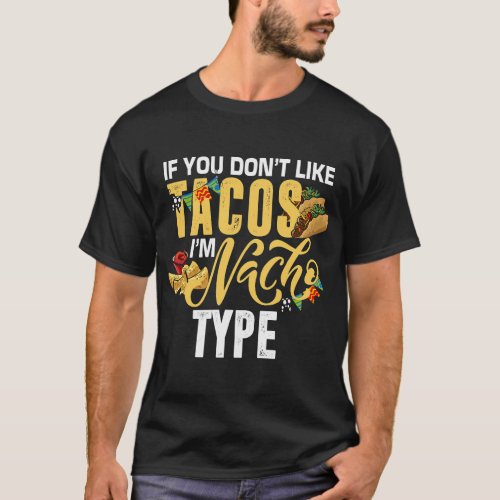 If You Dont Like Tacos Im Nacho Type Cinco De Mayo T_Shirt