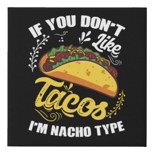 If You Dont Like Tacos Im Nacho Type Cute Taco Faux Canvas Print