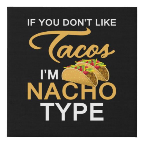 If You Dont Like Tacos Im Nacho Type Cute Taco Faux Canvas Print