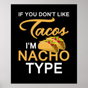 If You Don't Like Tacos I'm Nacho Type Cute Taco Poster