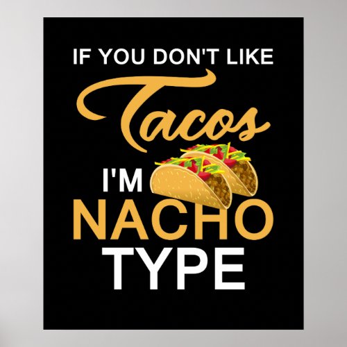 If You Dont Like Tacos Im Nacho Type Cute Taco Poster