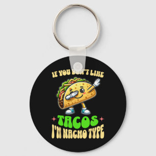 If You Don't Like Tacos I'm Nacho Type Dabbing Cin Keychain