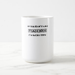 If You Don't Like Tacos I'm Nacho Type Funny Color Morph Mug