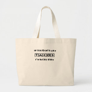 If You Don't Like Tacos I'm Nacho Type Funny Large Tote Bag