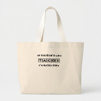 If You Don't Like Tacos I'm Nacho Type Funny Large Tote Bag