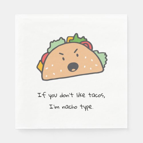 If You Dont Like Tacos Im Nacho Type Funny  Napkins