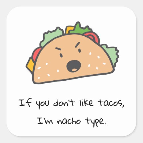 If You Dont Like Tacos Im Nacho Type Funny  Square Sticker