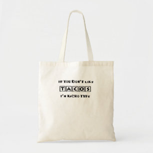 If You Don't Like Tacos I'm Nacho Type Funny Tote Bag