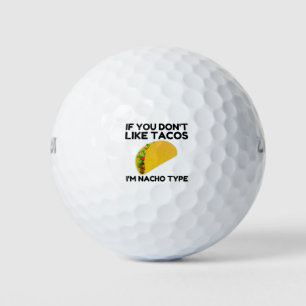 If you don't like tacos I'm nacho type Golf Balls