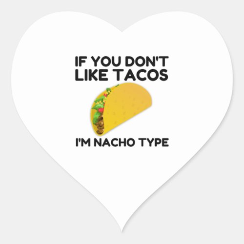 If you dont like tacos Im nacho type Heart Sticker