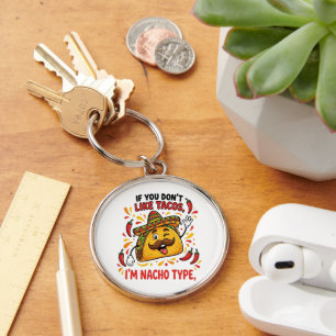 If You Don't Like Tacos I'm Nacho Type Keychain