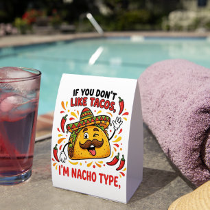 If You Don't Like Tacos I'm Nacho Type Paper Table Tent