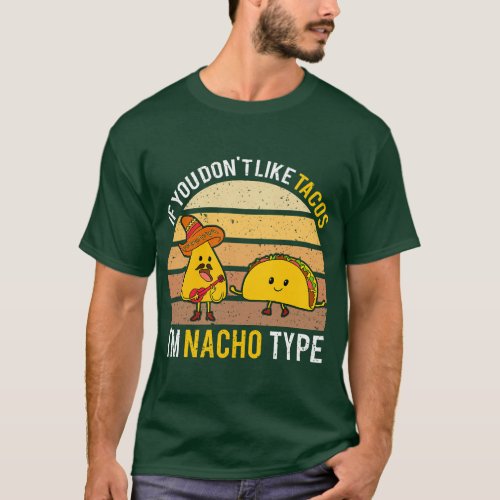 If You Dont Like Tacos Im Nacho Type  retro T_Shirt