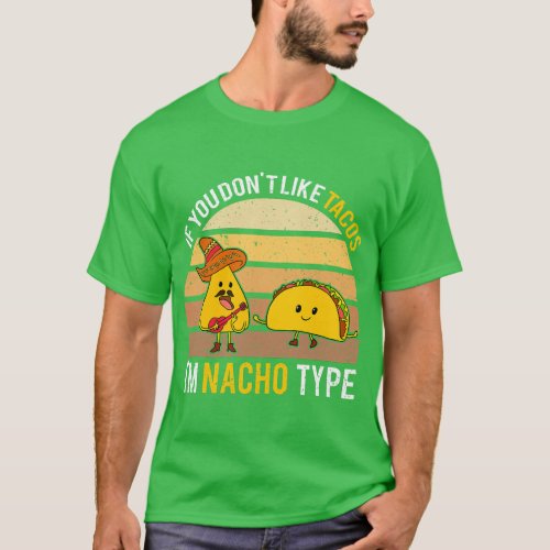 If You Dont Like Tacos Im Nacho Type  retro T_Shirt