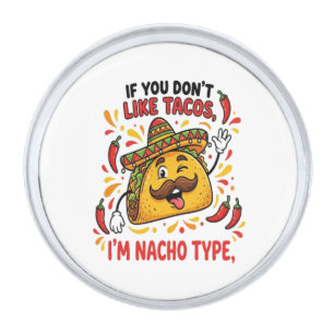 If You Don't Like Tacos I'm Nacho Type Silver Finish Lapel Pin