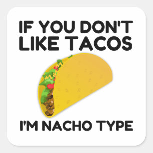 If you don't like tacos I'm nacho type Square Sticker