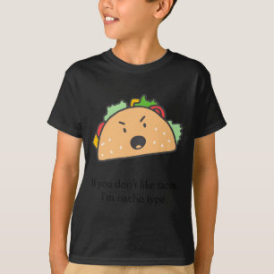 If You Dont Like Tacos Im Nacho Type  T-Shirt