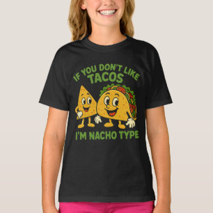 If You Don't Like Tacos I'm Nacho Type T-Shirt