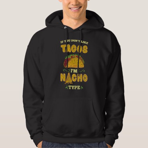 If You Dont Like Tacos Im Nacho Type Vintage Hoodie