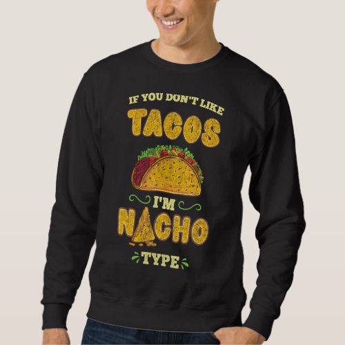 If You Dont Like Tacos Im Nacho Type Vintage Sweatshirt