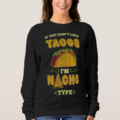 If You Dont Like Tacos Im Nacho Type Vintage Sweatshirt