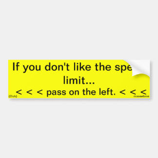 If you don't like the spped limit... bumpersticker bumper sticker