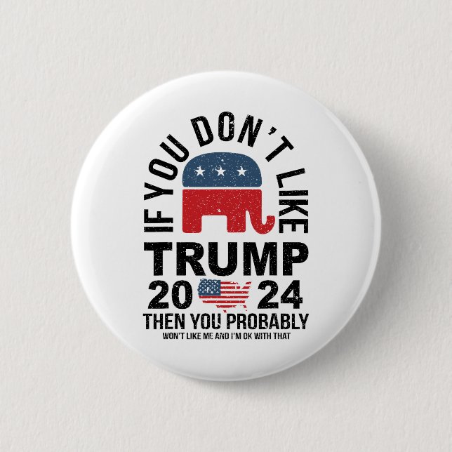 If You Don't Like Trump 2024 Then You Probly Eleph Button (Front)