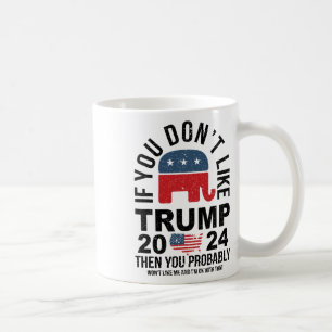 If You Don't Like Trump 2024 Then You Probly Eleph Coffee Mug