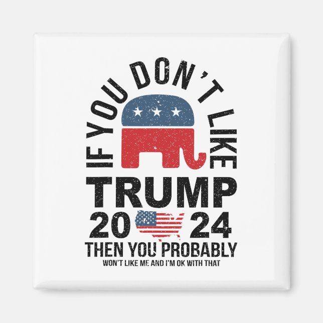 If You Don't Like Trump 2024 Then You Probly Eleph Magnet (Front)
