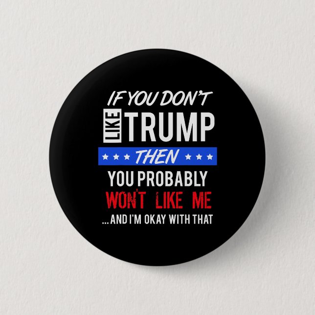 If You Dont Like Trump Quotes Trump  Button (Front)