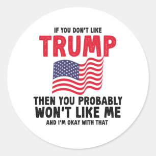 if you don't like trump then you probably Gift Classic Round Sticker