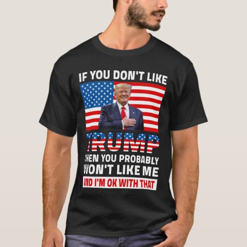 If You Dont Like Trump Then You Probably  T_Shirt