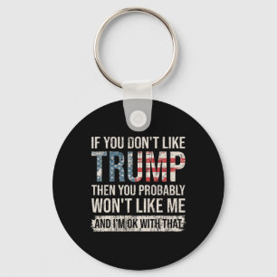 If You Don't Like Trump Then You Probably Won't Li Keychain
