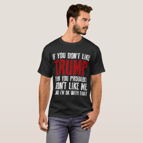 If You Dont Like Trump Then You Probably Wont Li T_Shirt