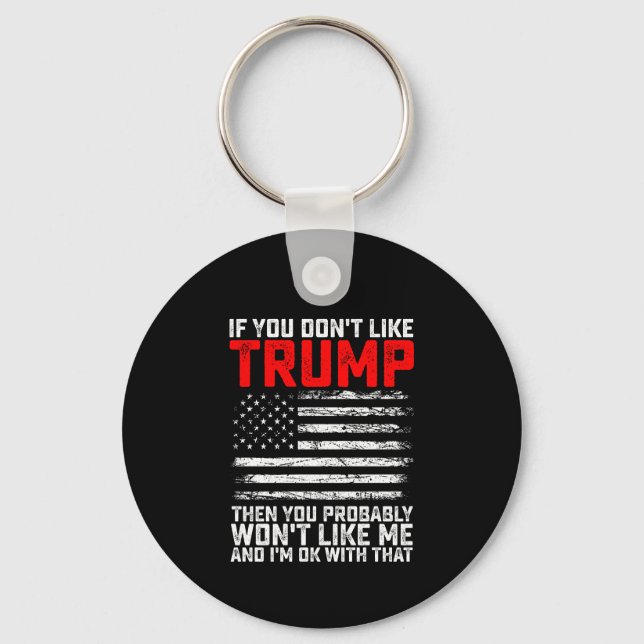 If You Dont Like Trump Then You Probably Wont Me Keychain (Front)