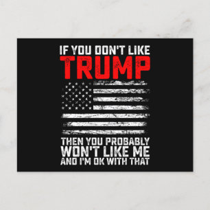 If You Dont Like Trump Then You Probably Wont Me Postcard