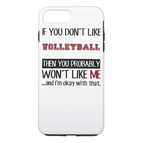 If You Dont Like Volleyball Cool iPhone 8 Plus7 Plus Case