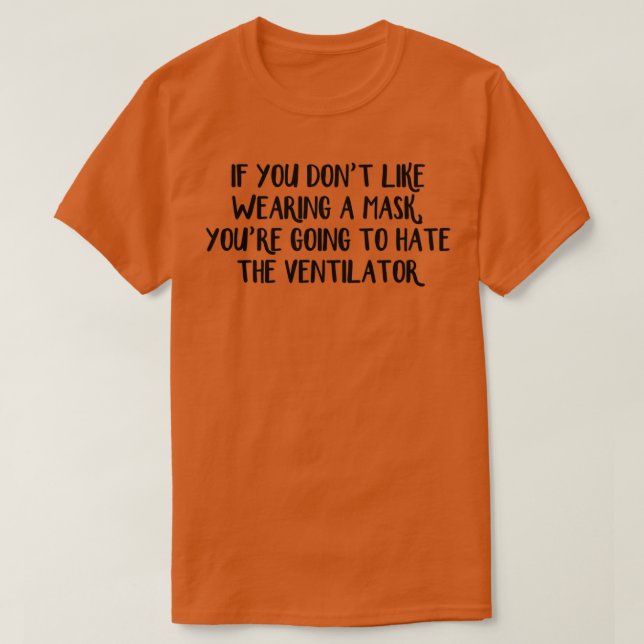 If You Dont Like Wearing A Mask Youre Going To Hat T-Shirt (Design Front)