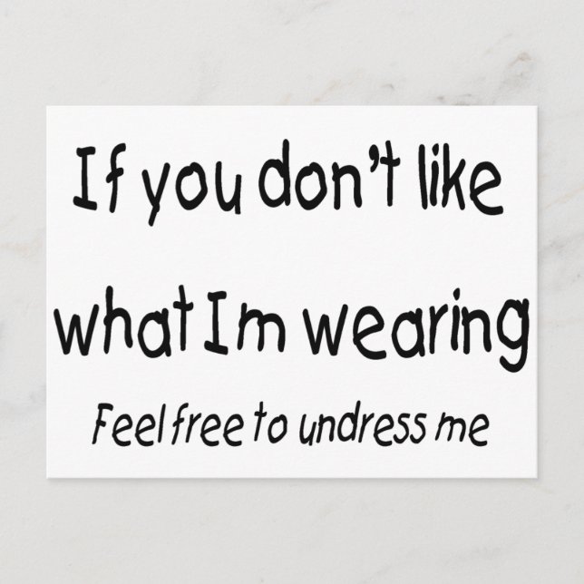 If You Dont Like What Im Wearing Feel free To... Postcard (Front)
